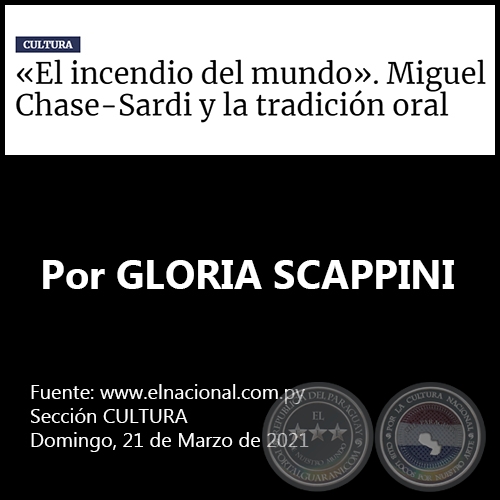 «EL INCENDIO DEL MUNDO». MIGUEL CHASE-SARDI Y LA TRADICIÓN ORAL - Por GLORIA SCAPPINI - Domingo, 21 de Marzo de 2021